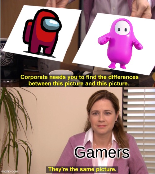 They're the Same Picture: Among Us x Fall Guys | Gamers | image tagged in memes,they're the same picture | made w/ Imgflip meme maker