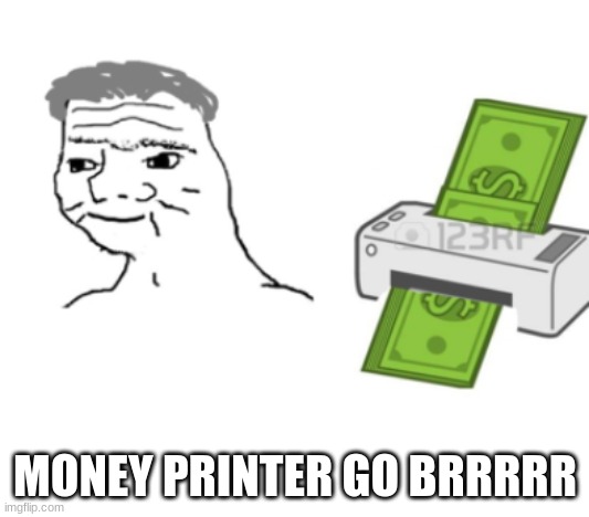 MONEY PRINTER GO BRRRRR | made w/ Imgflip meme maker