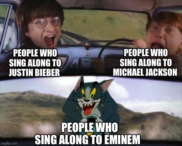 Tom chasing Harry and Ron Weasly | PEOPLE WHO SING ALONG TO MICHAEL JACKSON; PEOPLE WHO SING ALONG TO JUSTIN BIEBER; PEOPLE WHO SING ALONG TO EMINEM | image tagged in tom chasing harry and ron weasly | made w/ Imgflip meme maker