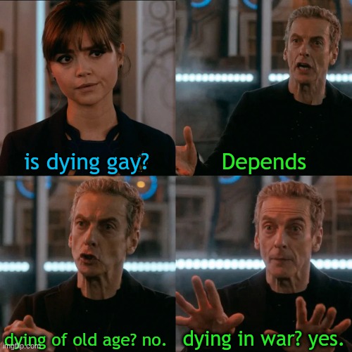 Is Four A Lot | is dying gay? Depends dying of old age? no. dying in war? yes. | image tagged in is four a lot | made w/ Imgflip meme maker