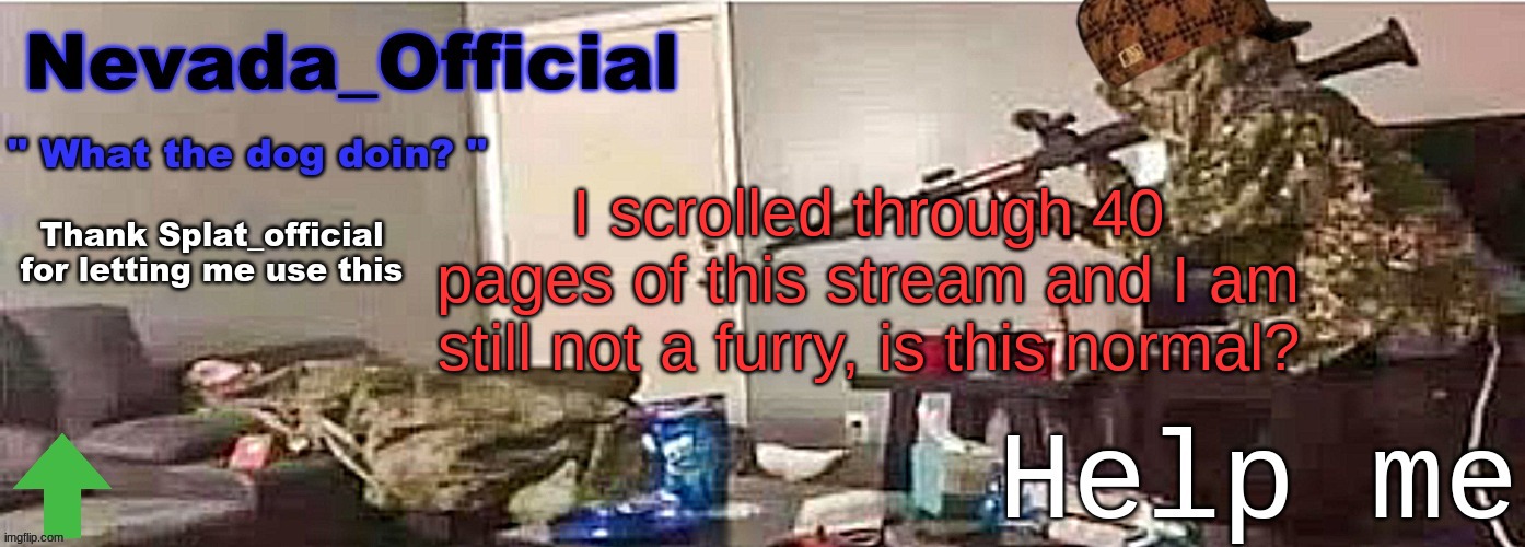 hm | I scrolled through 40 pages of this stream and I am still not a furry, is this normal? | image tagged in nevada_official announcement | made w/ Imgflip meme maker