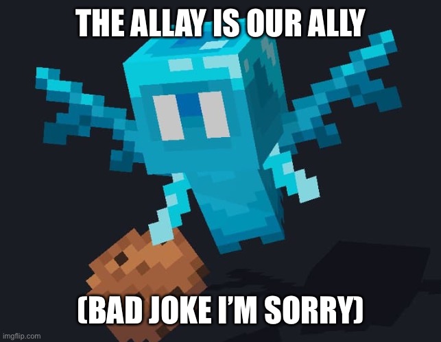 Lol | THE ALLAY IS OUR ALLY; (BAD JOKE I’M SORRY) | image tagged in allay,pokemon,minecraft | made w/ Imgflip meme maker