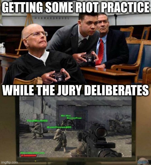 How much longer 'til Kenosha burns (again)? | GETTING SOME RIOT PRACTICE; WHILE THE JURY DELIBERATES | made w/ Imgflip meme maker