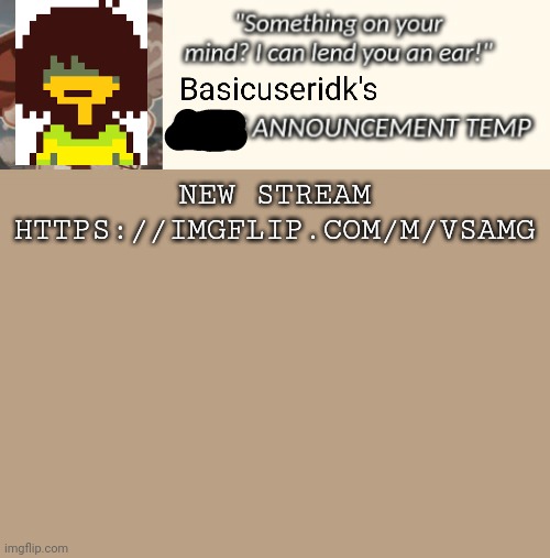 Not an announcement template steal | NEW STREAM
HTTPS://IMGFLIP.COM/M/VSAMG | image tagged in not an announcement template steal | made w/ Imgflip meme maker
