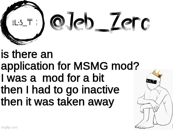 Jebs_Template | is there an application for MSMG mod? I was a  mod for a bit then I had to go inactive then it was taken away | image tagged in jebs_template | made w/ Imgflip meme maker