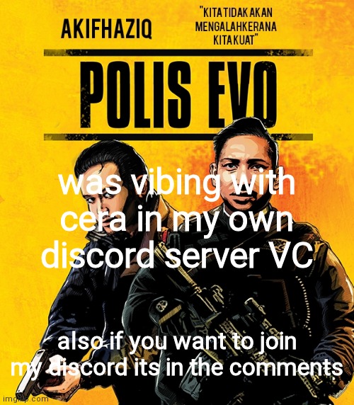 Akifhaziq polis evo template | was vibing with cera in my own discord server VC; also if you want to join my discord its in the comments | image tagged in akifhaziq polis evo template | made w/ Imgflip meme maker