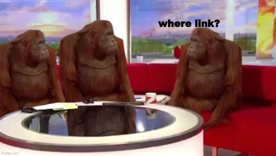 where monkey | where link? | image tagged in where monkey | made w/ Imgflip meme maker