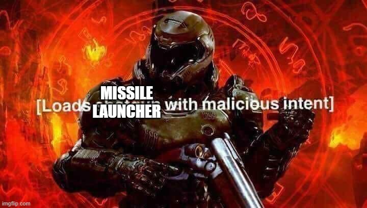 Loads shotgun with malicious intent | MISSILE
LAUNCHER | image tagged in loads shotgun with malicious intent | made w/ Imgflip meme maker