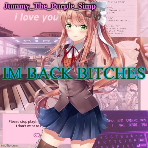 I’m off of school | IM BACK BITCHES | image tagged in monika temp by lak forgor rest of name | made w/ Imgflip meme maker