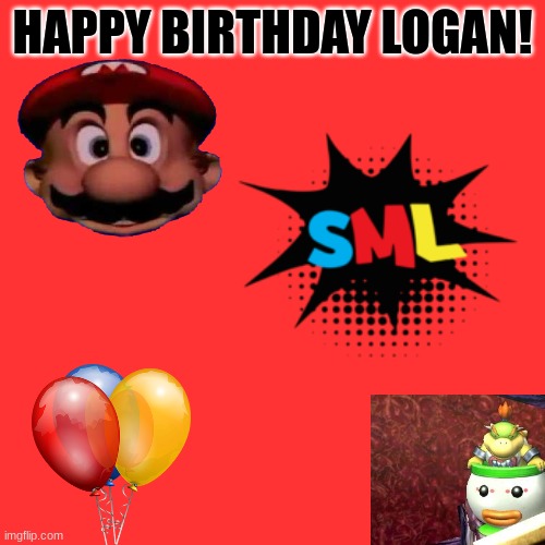 EPIC! | HAPPY BIRTHDAY LOGAN! | image tagged in sml | made w/ Imgflip meme maker