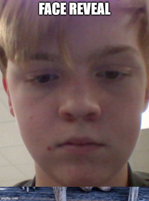 FACE REVEAL | made w/ Imgflip meme maker