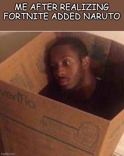 Im having the worst day of my life | ME AFTER REALIZING FORTNITE ADDED NARUTO | image tagged in naruto,anime | made w/ Imgflip meme maker