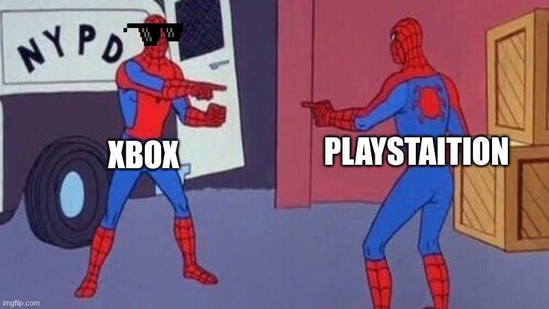 gaming war | PLAYSTAITION; XBOX | image tagged in spiderman pointing at spiderman | made w/ Imgflip meme maker
