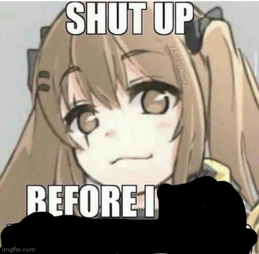 Shut up Before I kiss you on the lips | image tagged in shut up before i kiss you on the lips | made w/ Imgflip meme maker