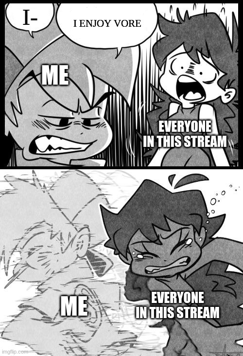 this was inspired by an old post I made on this stream btw | I-; I ENJOY VORE; ME; EVERYONE IN THIS STREAM; EVERYONE IN THIS STREAM; ME | image tagged in gf slapping bf | made w/ Imgflip meme maker