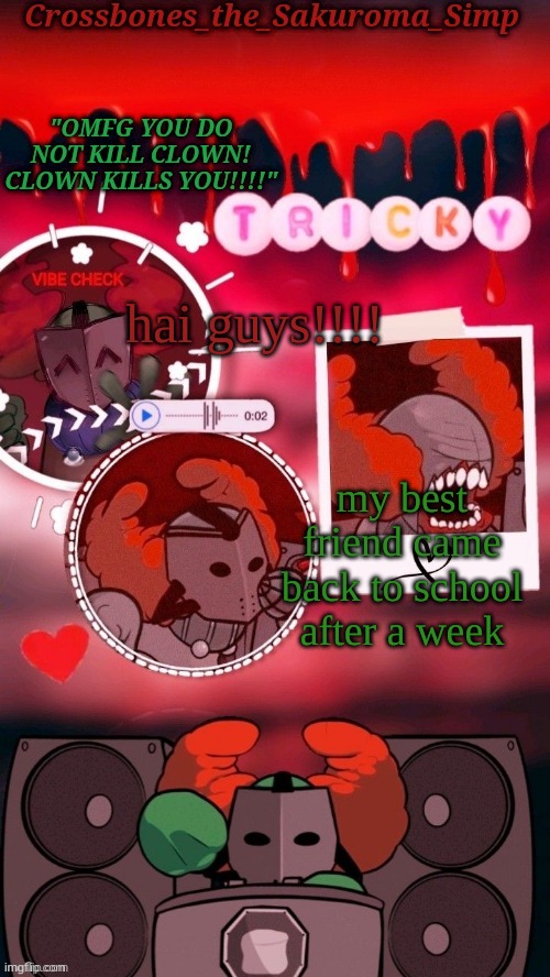 Crossbones tricky. OMFG CLOWN!!!! tempyyy ty sayori! | hai guys!!!! my best friend came back to school after a week | image tagged in crossbones tricky omfg clown tempyyy ty sayori | made w/ Imgflip meme maker