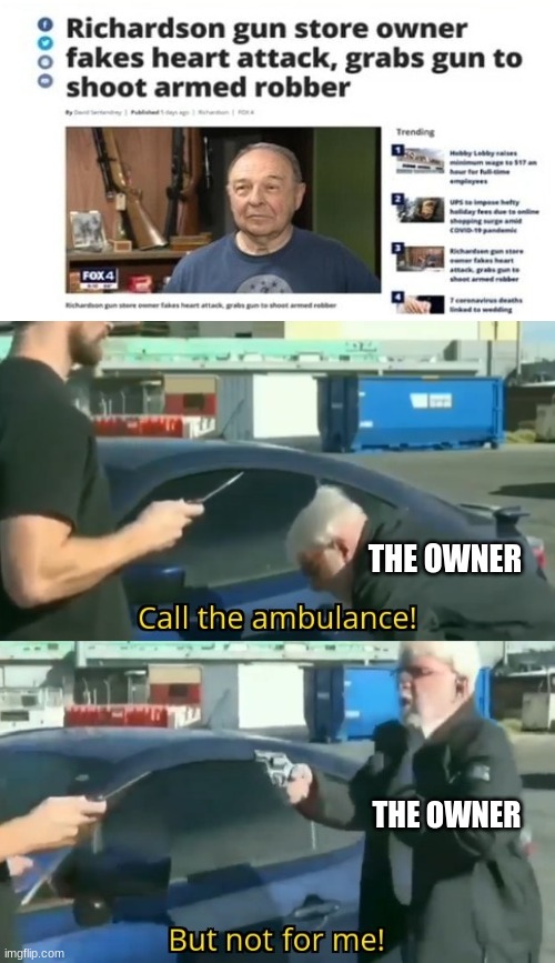 this is the greatest comeback ever | THE OWNER; THE OWNER | image tagged in call an ambulance but not for me,dank memes | made w/ Imgflip meme maker