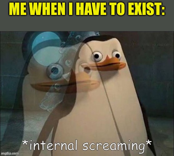 I hate existing | ME WHEN I HAVE TO EXIST: | image tagged in rico internal screaming | made w/ Imgflip meme maker