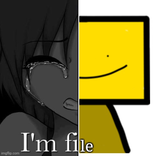 File | le | image tagged in i'm fi | made w/ Imgflip meme maker