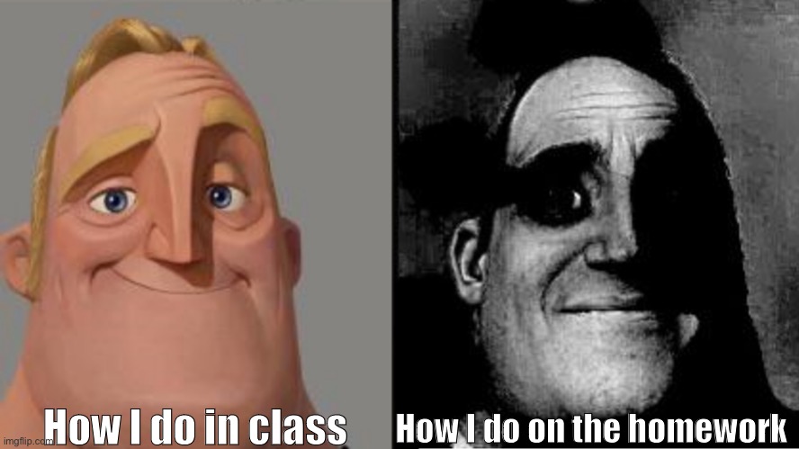 Mostly just in maths (╥︣﹏᷅╥᷅) | How I do in class; How I do on the homework | image tagged in traumatized mr incredible,maths,homework | made w/ Imgflip meme maker