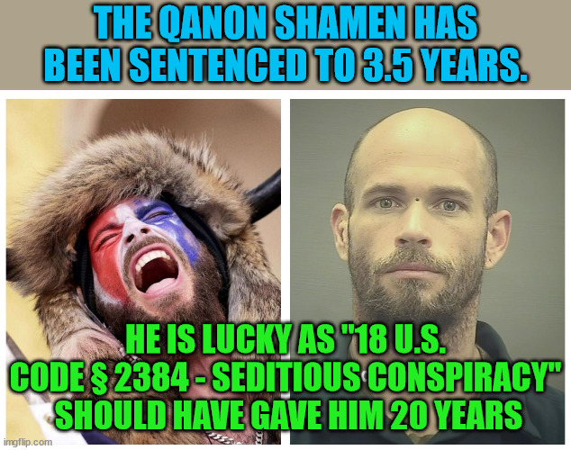 We are still waiting for Antifa to be arrested...or even found. | THE QANON SHAMEN HAS BEEN SENTENCED TO 3.5 YEARS. HE IS LUCKY AS "18 U.S. CODE § 2384 - SEDITIOUS CONSPIRACY"  SHOULD HAVE GAVE HIM 20 YEARS | image tagged in qanon,trump lost,j6 justice,lets go bannon | made w/ Imgflip meme maker