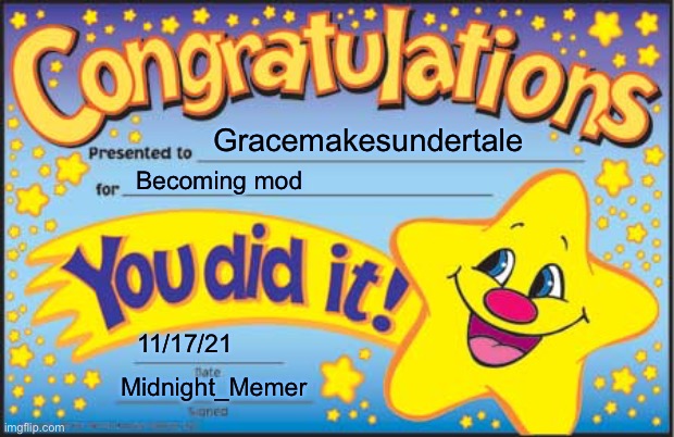 Congrats! ? ? | Gracemakesundertale; Becoming mod; 11/17/21; Midnight_Memer | image tagged in happy star congratulations | made w/ Imgflip meme maker