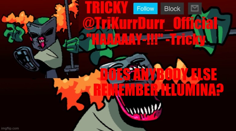 Tricky's FNF Online template | DOES ANYBODY ELSE; REMEMBER ILLUMINA? | image tagged in trikurrdurr_official's fnf online template | made w/ Imgflip meme maker