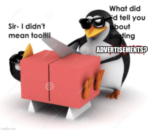 High Quality No advertising penguin cuts someone posting advertisement Blank Meme Template