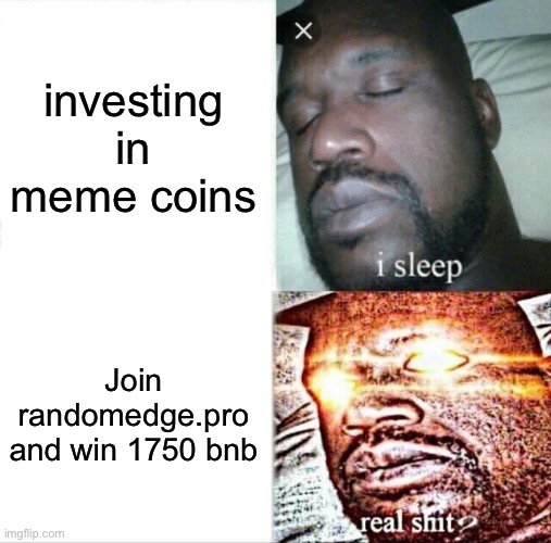 Sleeping Shaq Meme | investing in meme coins; Join randomedge.pro and win 1750 bnb | image tagged in memes,sleeping shaq | made w/ Imgflip meme maker