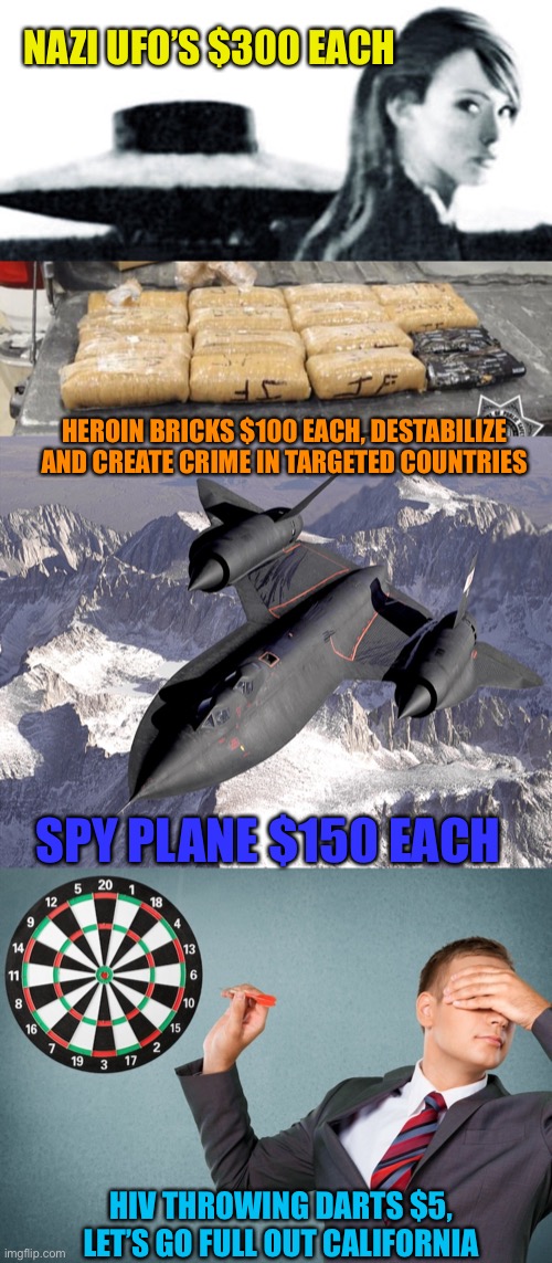 Rapetheon expands | NAZI UFO’S $300 EACH; HEROIN BRICKS $100 EACH, DESTABILIZE AND CREATE CRIME IN TARGETED COUNTRIES; SPY PLANE $150 EACH; HIV THROWING DARTS $5, LET’S GO FULL OUT CALIFORNIA | image tagged in sr-71 blackbird,blind darts throwing | made w/ Imgflip meme maker