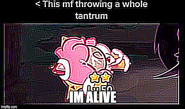 tantrum but SHORP | IM ALIVE | image tagged in tantrum but shorp | made w/ Imgflip meme maker