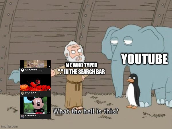 F u l l s t o p p u n c t u a t i on | YOUTUBE; ME WHO TYPED "." IN THE SEARCH BAR | image tagged in what the hell is this | made w/ Imgflip meme maker