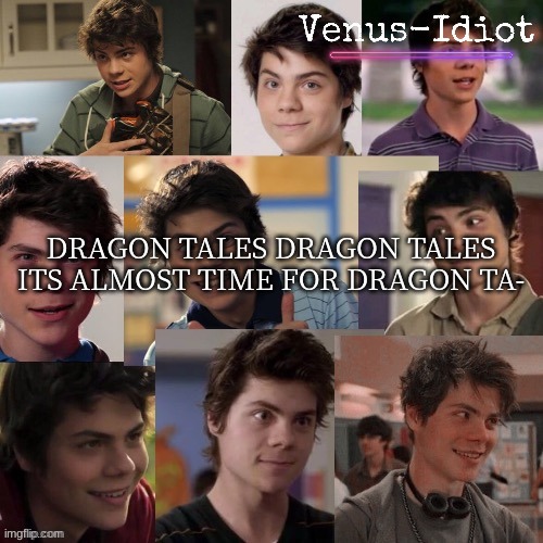 ANother benny temp (ty sugaa) | DRAGON TALES DRAGON TALES
ITS ALMOST TIME FOR DRAGON TA- | image tagged in another benny temp ty sugaa | made w/ Imgflip meme maker