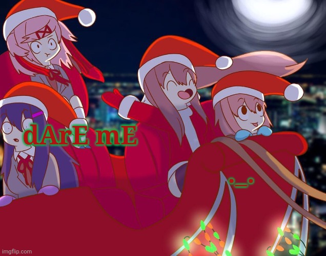 Doki Doki Christmas Club! | dArE mE; ._. | image tagged in doki doki christmas club | made w/ Imgflip meme maker