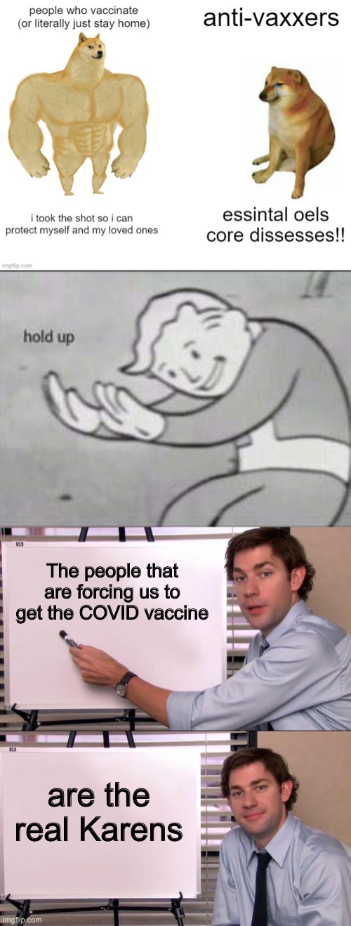 The people that are forcing us to get the COVID vaccine; are the real Karens | image tagged in fallout hold up,jim halpert explains,oh wow are you actually reading these tags | made w/ Imgflip meme maker