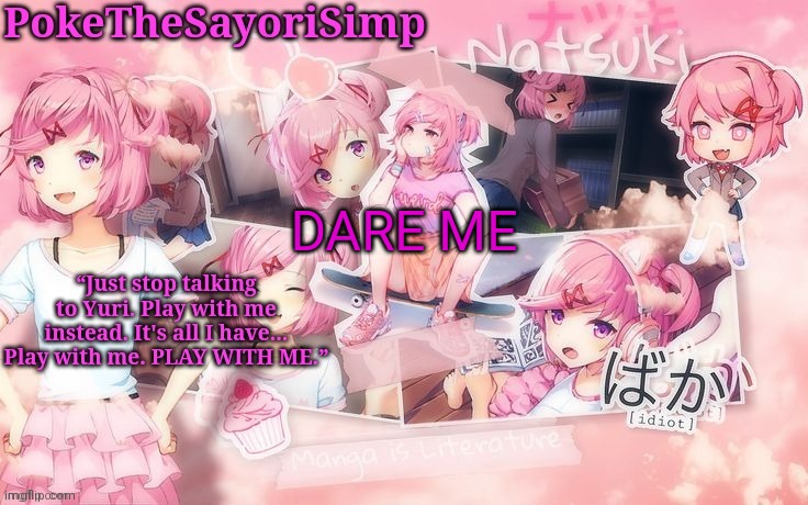 Natsuki temp thx sayori | DARE ME | image tagged in natsuki temp thx sayori | made w/ Imgflip meme maker