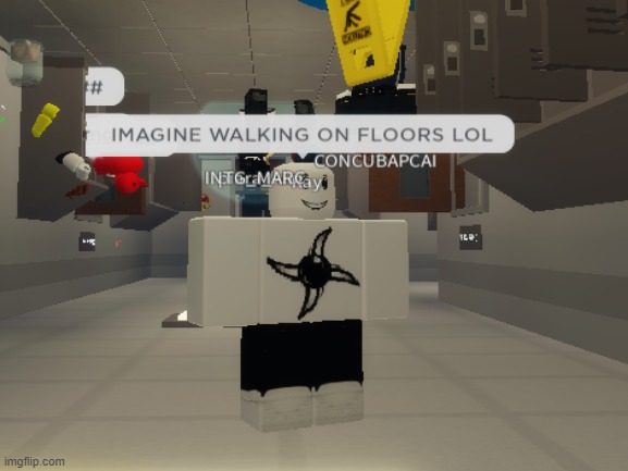 IMAGINE WALKING ON FLOORS | image tagged in roblox,exploit,memes | made w/ Imgflip meme maker