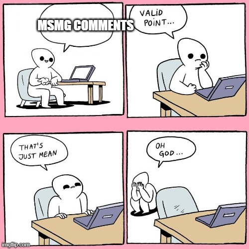 msmg: the dumpster-fire you can't stay away from | MSMG COMMENTS | image tagged in comment | made w/ Imgflip meme maker
