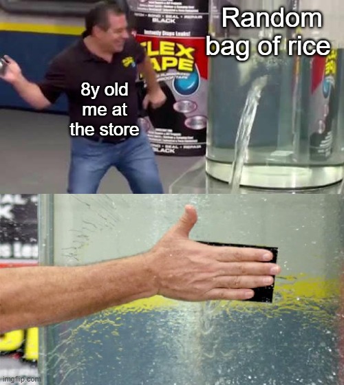 flex tape | Random bag of rice; 8y old me at the store | image tagged in flex tape | made w/ Imgflip meme maker