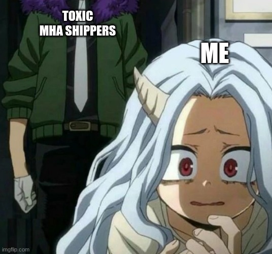 *remebers the cursed ships i saw on google by accident* | TOXIC MHA SHIPPERS; ME | image tagged in eri scared of overhaul,memes,mha | made w/ Imgflip meme maker