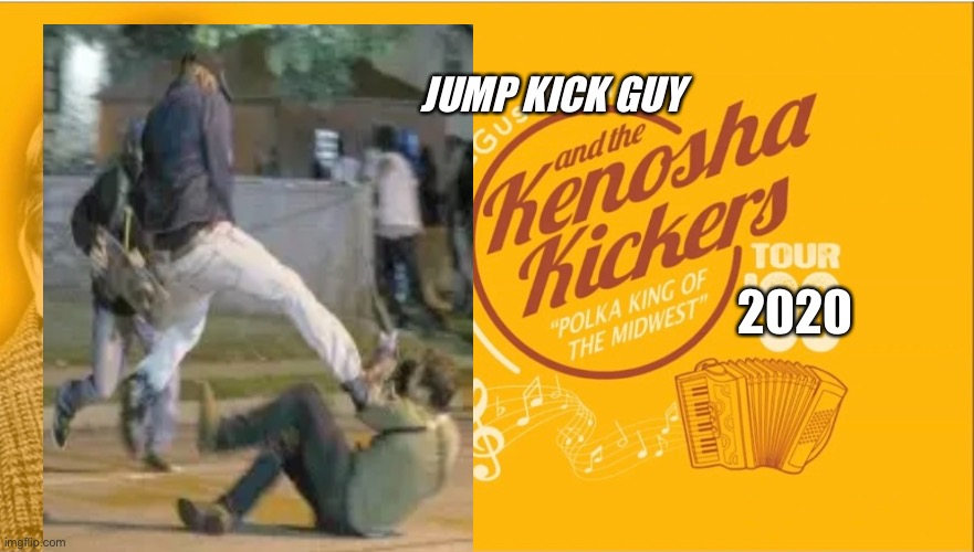 The Kenosha Jump Kicker | JUMP KICK GUY; 2020 | made w/ Imgflip meme maker