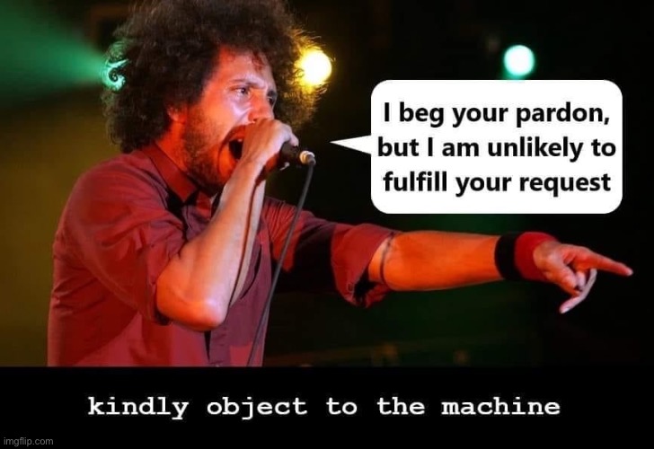 Kindly Object to the Machine | image tagged in kindly object to the machine | made w/ Imgflip meme maker