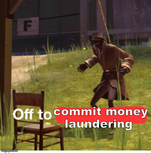 Off to hang myself! | commit money laundering | image tagged in off to hang myself | made w/ Imgflip meme maker