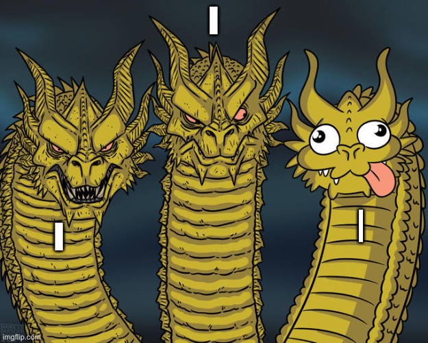 i    L   shift+\ = | | I; |; l | image tagged in three-headed dragon | made w/ Imgflip meme maker