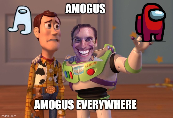 Sus | AMOGUS; AMOGUS EVERYWHERE | image tagged in memes,x x everywhere | made w/ Imgflip meme maker