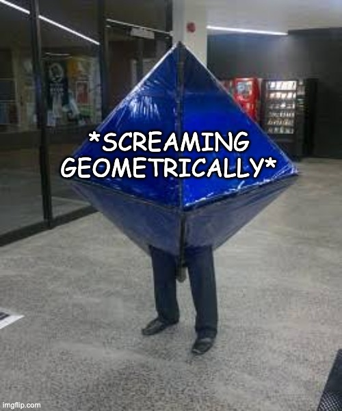 potential meme template | *SCREAMING GEOMETRICALLY* | image tagged in cursed ramiel | made w/ Imgflip meme maker