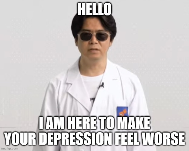 squid researcher depression | HELLO; I AM HERE TO MAKE YOUR DEPRESSION FEEL WORSE | image tagged in squid researcher | made w/ Imgflip meme maker