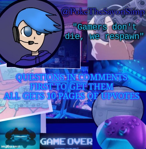 Poke's second gaming temp thx bluehonu | QUESTIONS IN COMMENTS FIRST TO GET THEM ALL GETS 10 PAGES OF UPVOTES | image tagged in poke gaming temp thx bluehonu | made w/ Imgflip meme maker