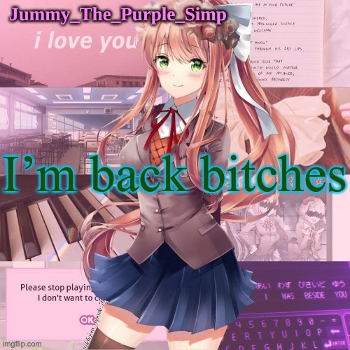 Monika temp by Lak (forgor rest of name) | I’m back bitches | image tagged in monika temp by lak forgor rest of name | made w/ Imgflip meme maker