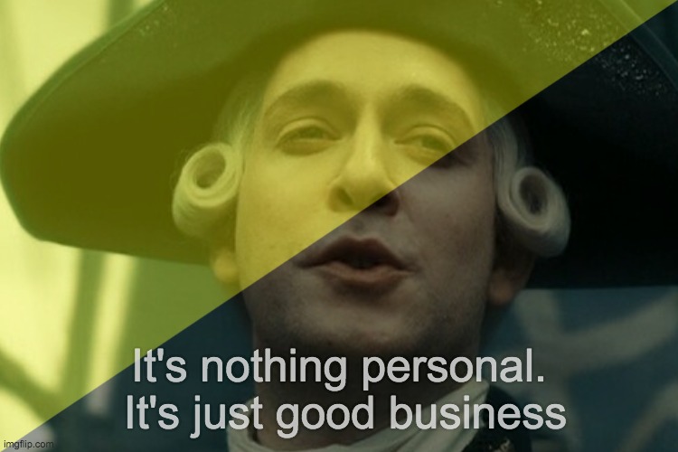 It's nothing personal.  It's just good business | made w/ Imgflip meme maker